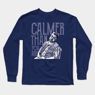 Calmer-than-you-are Long Sleeve T-Shirt